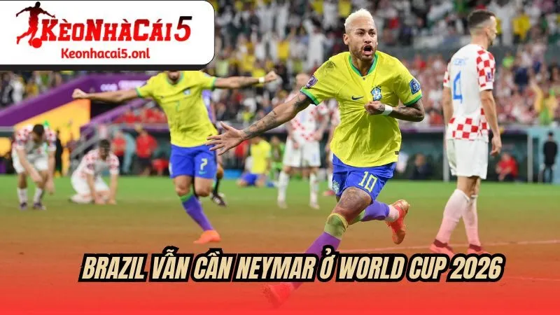 Vì sao Brazil vẫn cần Neymar ở World Cup 2026