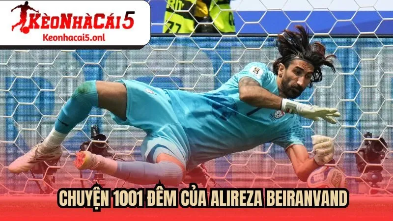 Chuyện “1001 đêm” của Alireza Beiranvand