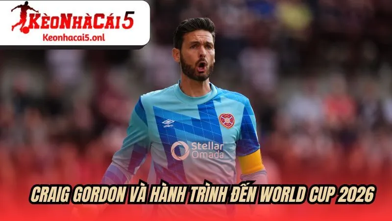 Craig Gordon và hành trình đến World Cup 2026