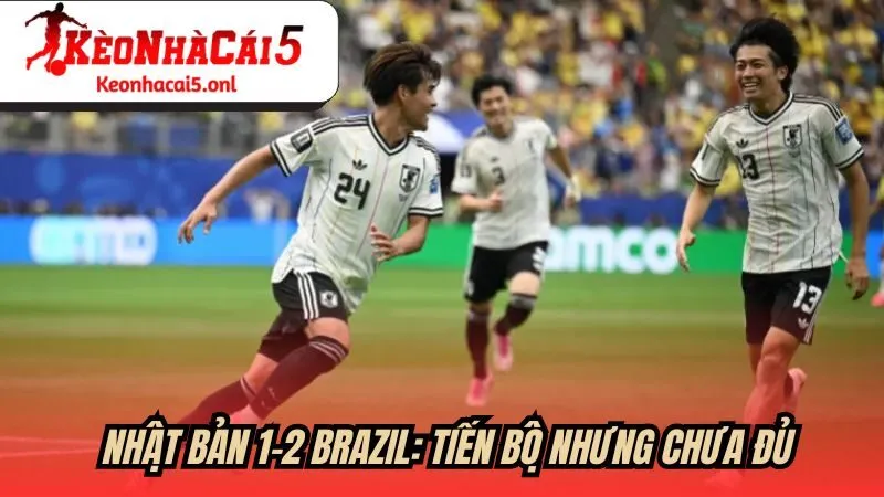 Nhật Bản 1-2 Brazil: Tiến bộ nhưng chưa đủ