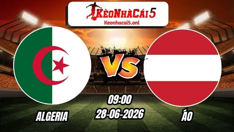 Soi Kèo Algeria vs Áo 09h00 - 28/06/2026
