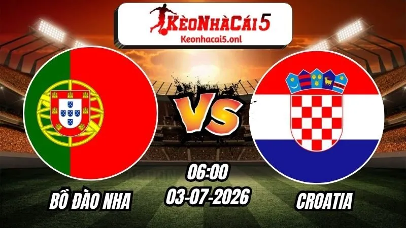 Soi Kèo Bồ Đào Nha vs Croatia 06h00 - 03/07/2026