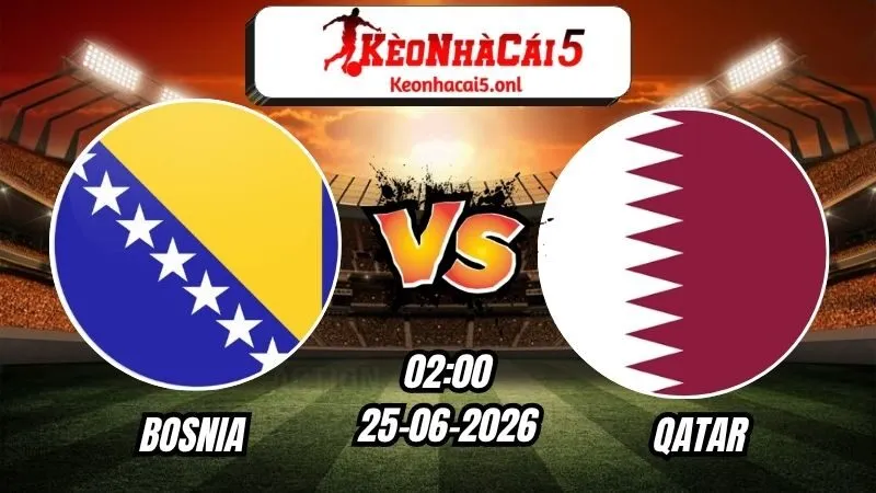 Soi Kèo Bosnia vs Qatar 02h00 - 25/06/2026
