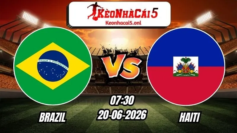 Soi Kèo Brazil vs Haiti 07h30 - 20/06/2026