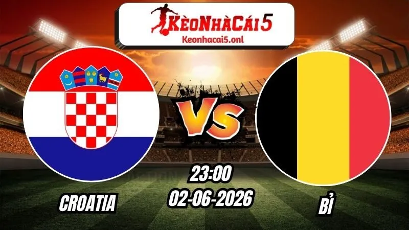 Soi Kèo Croatia vs Bỉ 23h00 - 02/06/2026