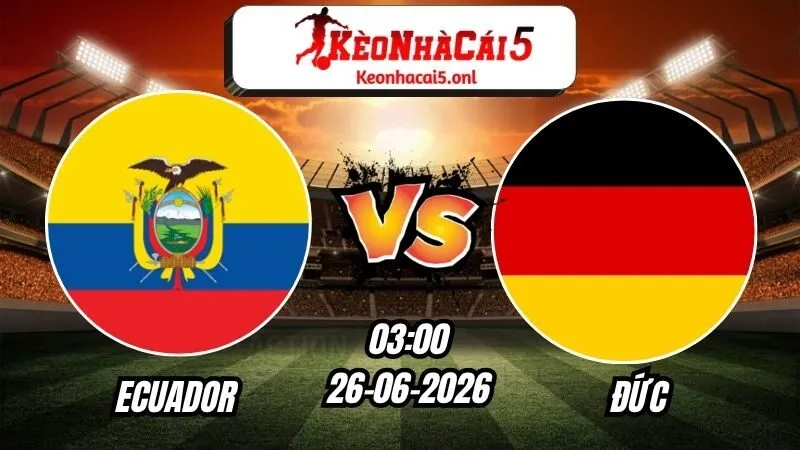Soi Kèo Ecuador vs Đức 03h00 - 26/06/2026