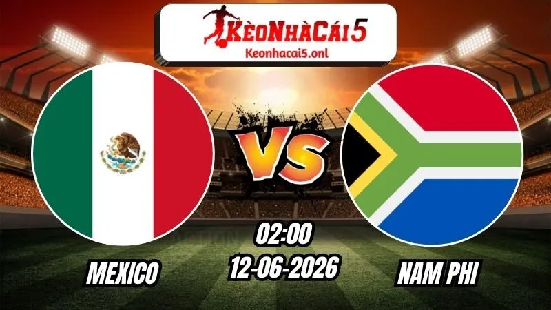 Soi Kèo Mexico vs Nam Phi 02h00 - 12/06/2026
