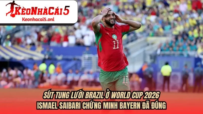 Sút Tung Lưới Brazil ở World Cup 2026, Ismael Saibari Chứng Minh Bayern Đã Đúng?