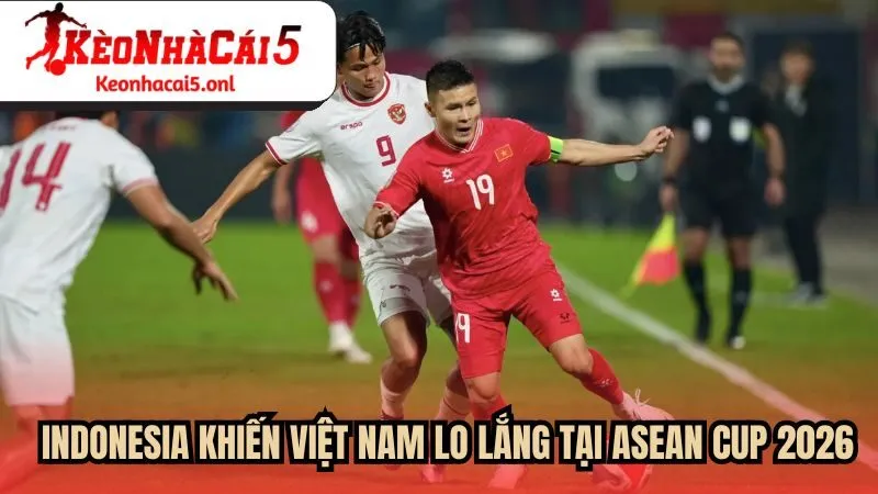 Indonesia khiến Việt Nam lo lắng tại ASEAN Cup 2026