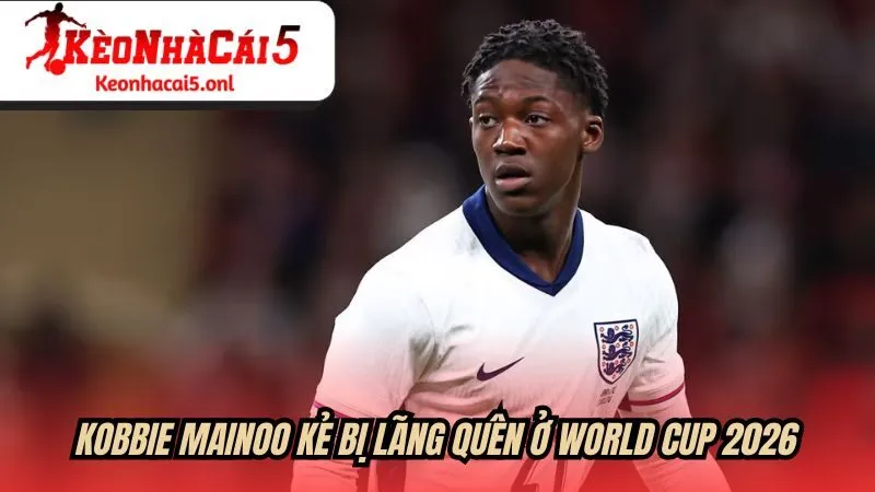 Kobbie Mainoo - Kẻ bị lãng quên ở World Cup 2026