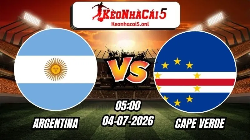 Soi Kèo Argentina vs Cape Verde 05h00 - 04/07/2026