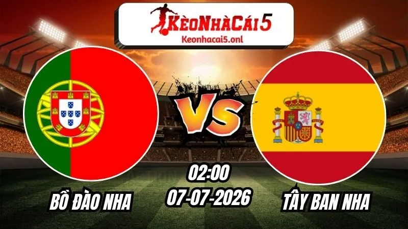 Soi Kèo Bồ Đào Nha vs Tây Ban Nha 02h00 - 07/07/2026