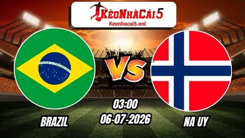 Soi Kèo Brazil vs Na Uy 03h00 - 06/07/2026