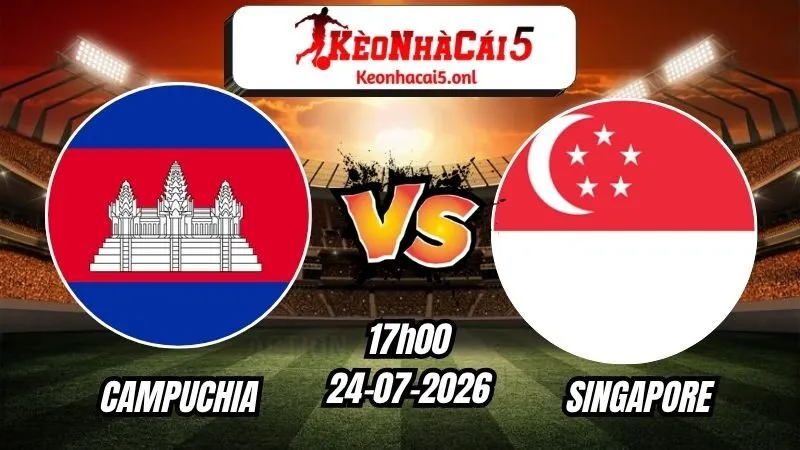 Soi Kèo Campuchia vs Singapore 19h00 - 24/07/2026