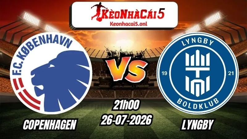Soi Kèo Copenhagen vs Lyngby 21h00 - 26/07/2026
