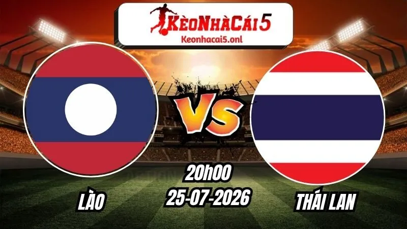 Soi Kèo Lào vs Thái Lan 20h00 - 25/07/2026