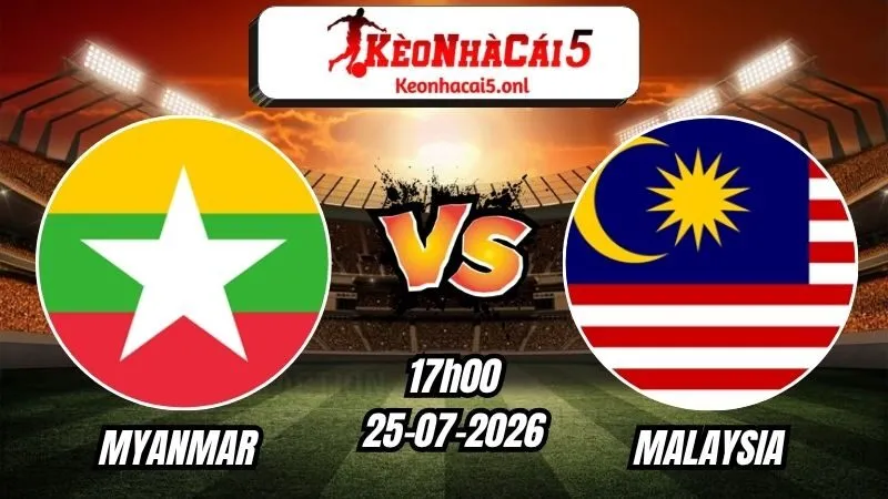 Soi Kèo Myanmar vs Malaysia 17h00 - 25/07/2026