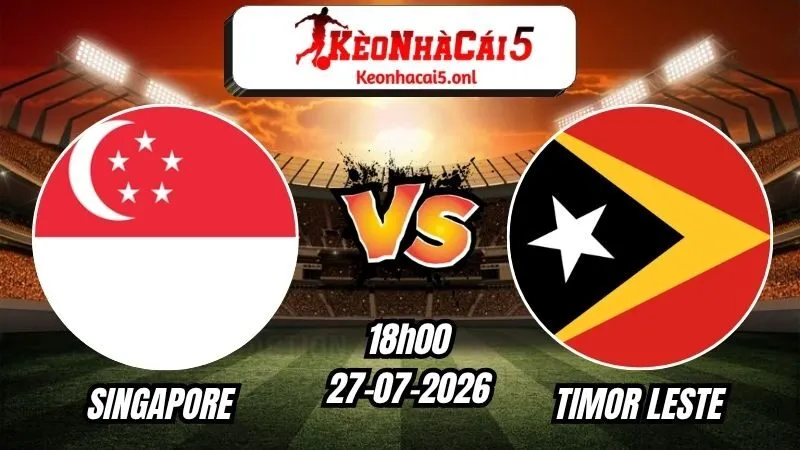 Soi Kèo Singapore vs Timor Leste 18h00 - 27/07/2026