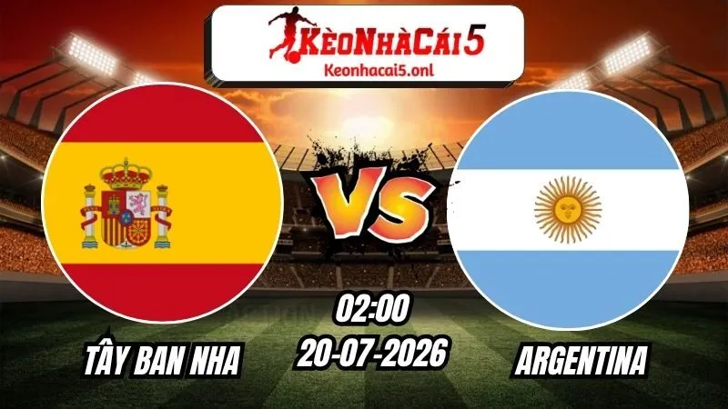 Soi Kèo Tây Ban Nha vs Argentina 02h00 - 20/07/2026